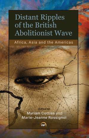 Distant Ripples of the British Abolitionist Wave: Africa, Asia and the Americas de Myriam Cottias