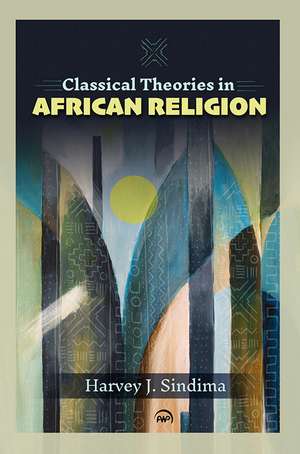 Classical Theories in African Religion de Harvey J. Sindima