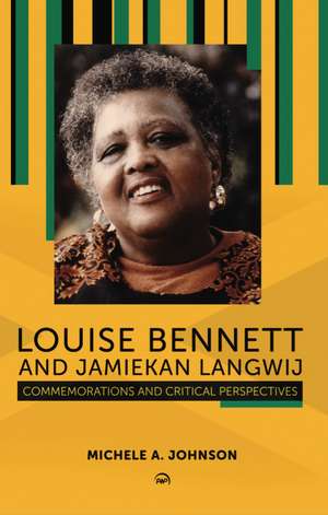 Louise Bennett And Jamiekan Langwij: Commemorations and Critical Perspectives de Michele A. Johnson