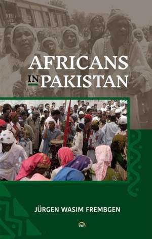 Africans in Pakistan de Jurgen Wasim Frembgen