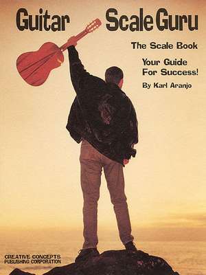 Guitar Scale Guru: The Scale Book - Your Guide for Success! de Karl Aranjo