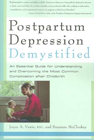 Postpartum Depression Demystified: An Essential Guide for Understanding and Beating the Most Common Complication after Childbirth de Joyce A. Venis