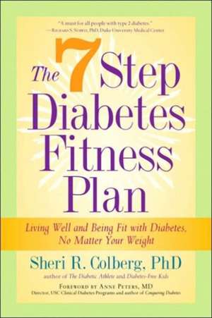 The 7 Step Diabetes Fitness Plan: Living Well and Being Fit with Diabetes, No Matter Your Weight de Sheri Colberg-Ochs