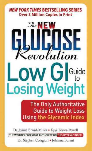 The New Glucose Revolution Low GI Guide to Losing Weight: The Only Authoritative Guide to Weight Loss Using the Glycemic Index de JENNIE BRAND MILLER