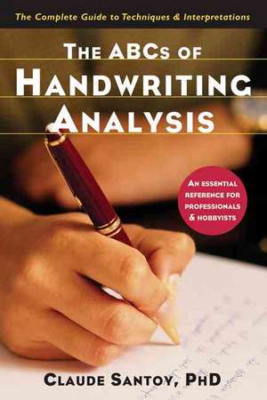 The ABCs of Handwriting Analysis: The Complete Guide to Techniques and Interpretations de Claude Santoy, Ph.D.