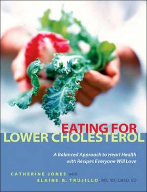 Eating for Lower Cholesterol: A Balanced Approach to Heart Health with Recipes Everyone Will Love de Catherine Jones