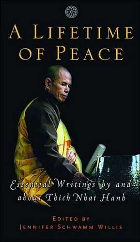 A Lifetime of Peace: Essential Writings by and about Thich Nhat Hanh de Jennifer Schwamm Willis