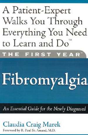 The First Year: Fibromyalgia: An Essential Guide for the Newly Diagnosed de Mari Florence