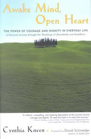 Awake Mind, Open Heart: The Power of Courage and Dignity in Everyday Life de Cynthia Kneen