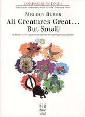 All Creatures Great . . . But Small de Melody Bober