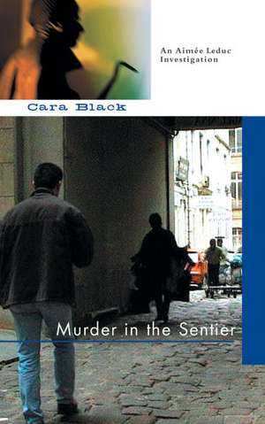 Murder In The Sentier: An Aimee Leduc Investigation de Cara Black