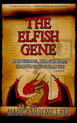 The Elfish Gene: Dungeons, Dragons and Growing Up Strange de Mark Barrowcliffe