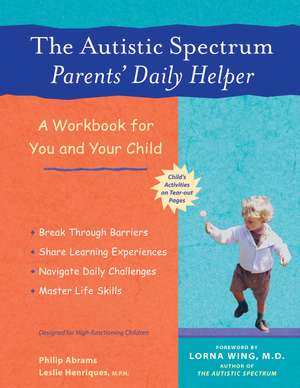 The Autistic Spectrum Parents' Daily Helper: A Workbook for You and Your Child de Philip Abrams