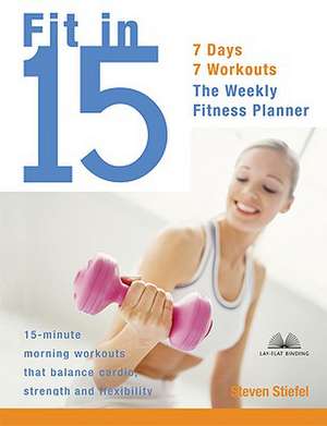 Fit In 15: 15-Minute Morning Workouts that Balance Cardio, Strength and Flexibility de Steve Stiefel