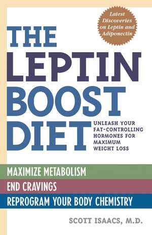 The Leptin Boost Diet: Unleash Your Fat-Controlling Hormones for Maximum Weight Loss de Scott Isaacs