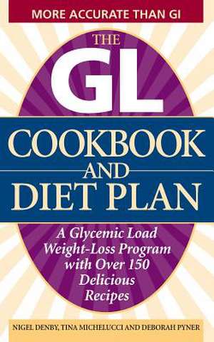 The Gl Cookbook And Diet Plan: A Glycemic Load Weight-Loss Program with Over 150 Delicious Recipes de Nigel Denby