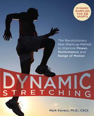 Dynamic Stretching: The Revolutionary New Warm-up Method to Improve Power, Performance and Range of Motion de Mark Kovacs