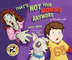 That's Not Your Mommy Anymore: A Zombie Tale de Matt Mogk