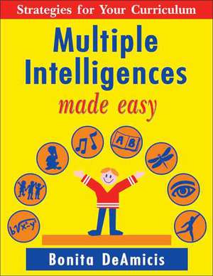 Multiple Intelligences Made Easy: Strategies for Your Curriculum de Bonita Deamicis