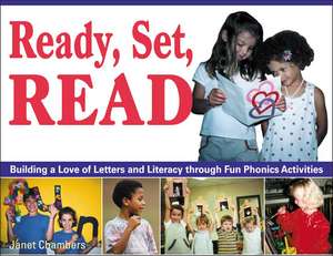 Ready, Set, Read: Building a Love of Letters and Literacy Through Fun Phonics Activities de Janet Chambers