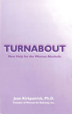 Turnabout: New Help for the Woman Alcoholic de Jean Kirkpatrick,