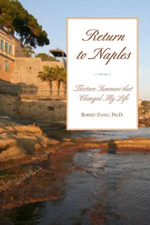 Return to Naples: Thirteen Summers that Changed My Life de Robert Zweig