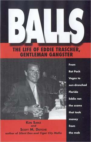 Balls: The Life of Eddie Trascher, Gentleman Gangster de Scott M. Deitche