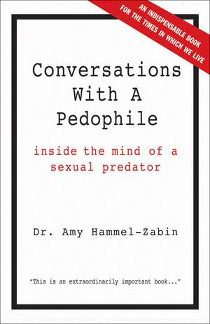 Conversations With a Pedophile: Inside the Mind of a Sexual Predator de Amy Hammel-Zabin