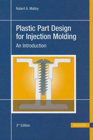 Plastic Part Design for Injection Molding de Robert A. Malloy