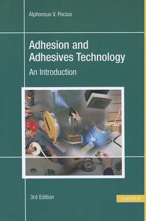 Adhesion and Adhesives Technology: An Introduction de Alphonsus V. Pocius