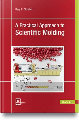 A Practical Approach to Scientific Molding de Gary F. Schiller