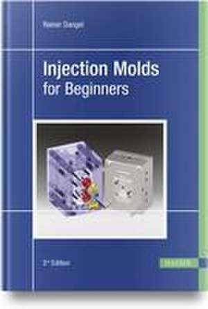 Injection Molds for Beginners de Rainer Dangel