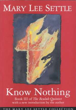 Know Nothing: Book III of the Beulah Quintet de Mary Lee Settle