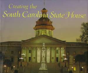 Creating the South Carolina State House de John Morrill Bryan