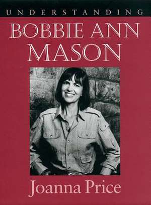 Understanding Bobbie Ann Mason de Joanna Price