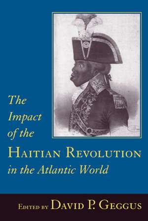 The Impact of the Haitian Revolution in the Atlantic World de David P. Geggus