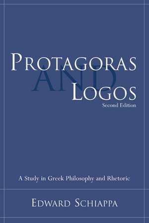 Protagoras and Logos: A Study in Greek Philosophy and Rhetoric de Edward Schiappa