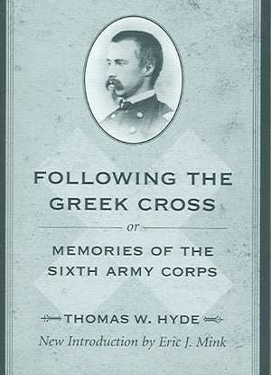 Following the Greek Cross: Or, Memories of the Sixth Army Corps de Thomas W. Hyde