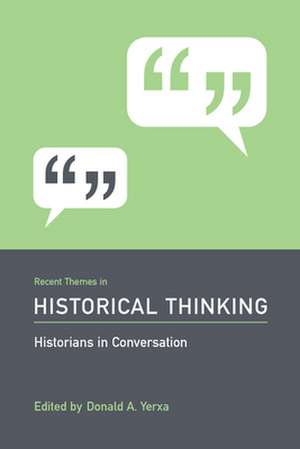 Recent Themes in Historical Thinking: Historians in Conversation de Donald A. Yerxa