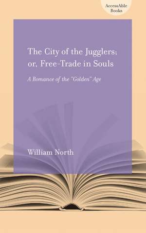 The City of the Jugglers: Or Free-Trade in Souls de William North