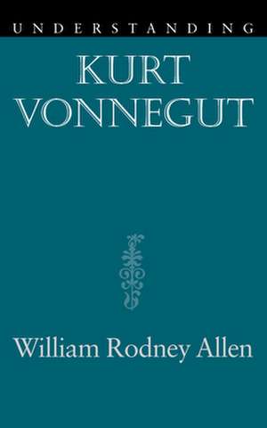 Understanding Kurt Vonnegut de William Rodney Allen