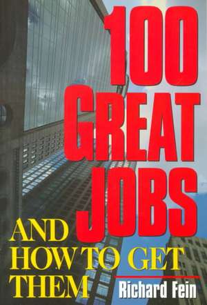 100 Great Jobs and How to Get Them de Richard Fein