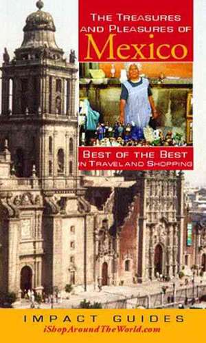 Treasures and Pleasures of Mexico de Ron L. Krannich