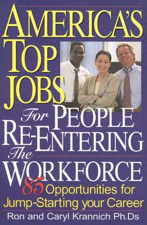 America's Top Jobs for People Re-Entering the Workforce de Ron L. Krannich