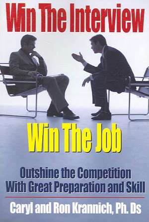 Win the Interview, Win the Job: Outshine the Competition with Great Preparation & Skill de Caryl Krannich