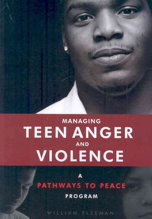 Managing Teen Anger and Violence: A Pathways to Peace Program de William Fleeman