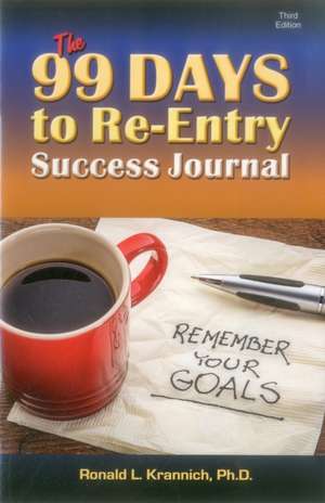 The 99 Days to Re-Entry Success Journal de Ronald L. Krannich