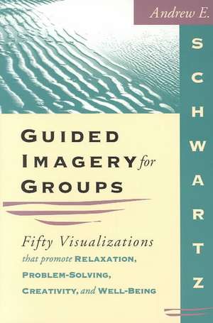 Guided Imagery for Groups de Andrew E. Schwartz