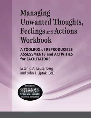 Managing Unwanted Thoughts, Feelilngs & Actions Workbook: A Toolbox of Reproducible Assessments and Activities for Facilitators de John J. Liptak