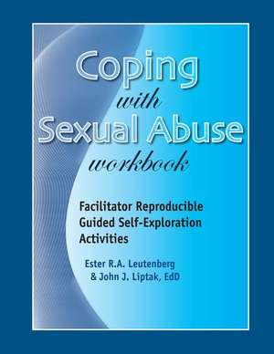 Coping with Sexual Abuse Workbook: Facilitator Reproducible Guided Self-Exploration Activities de Ester R. A. Leutenberg